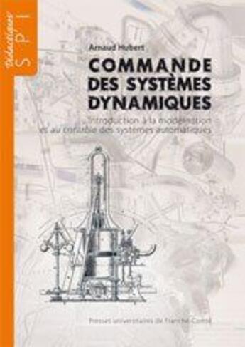 Couverture du livre « Commande des systèmes dynamiques ; introduction à la modélisation et au contrôle des systèmes dynamiques » de Arnaud Hubert aux éditions Pu De Franche Comte