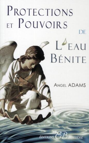 Couverture du livre « Protections et pouvoirs de l'eau bénite » de Angel Adams aux éditions Bussiere
