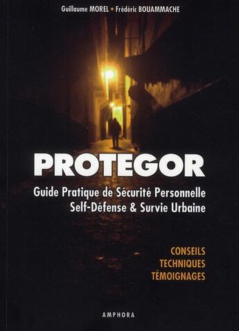 Couverture du livre « Protegor ; protection personnelle, self défense et survie urbaine » de Guillaume Morel aux éditions Amphora