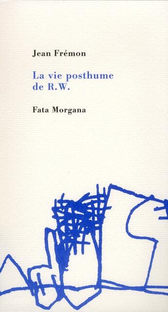 Couverture du livre « La vie posthume de R. W. » de Jean Frémon aux éditions Fata Morgana