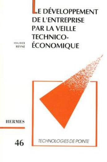 Couverture du livre « Le développement de l'entreprise par la veille technico-économique (Technologies de pointe 46) » de Maurice Reyne aux éditions Hermes Science Publications