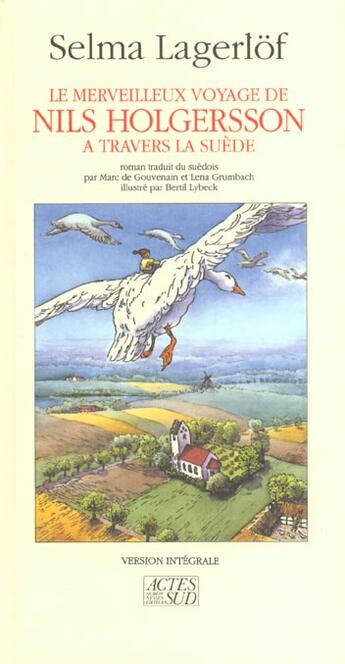 Couverture du livre « Le merveilleux voyage de Nils Holgersson à travers la Suède » de Selma Lagerlof et Bertil Lybeck aux éditions Actes Sud