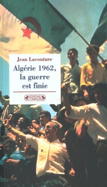 Couverture du livre « 1962 algerie la guerre est finie nelle » de Lacouture J.. C aux éditions Complexe