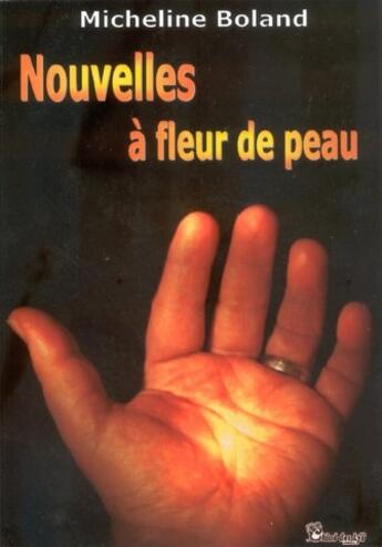 Couverture du livre « Nouvelles à fleur de peau » de Micheline Boland aux éditions Chloe Des Lys