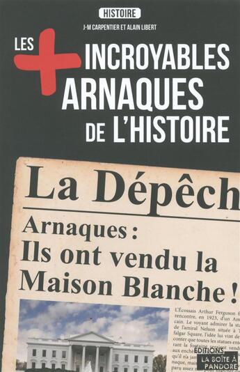 Couverture du livre « Les plus incroyables arnaques de l'histoire » de Alain Leclercq aux éditions La Boite A Pandore