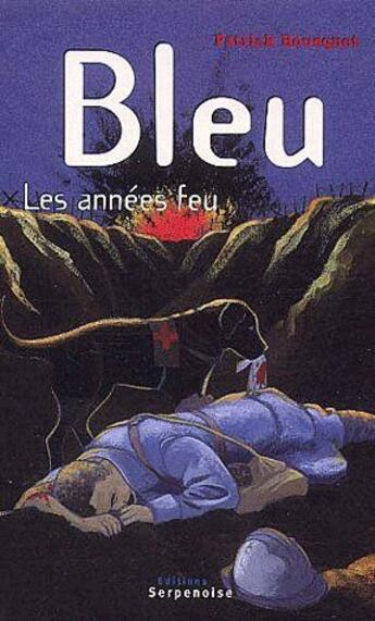 Couverture du livre « Bleu, les anneés feu » de Patrick Bousquet aux éditions Serpenoise