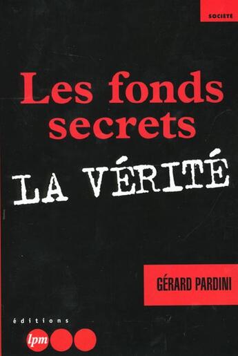 Couverture du livre « Les Fonds Secrets ; La Verite » de Gerard Pardini aux éditions Jm Laffont - Lpm