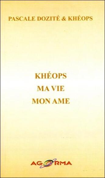 Couverture du livre « Khéops, ma vie, mon âme » de Pascale Dozite et Kheops aux éditions Agorma