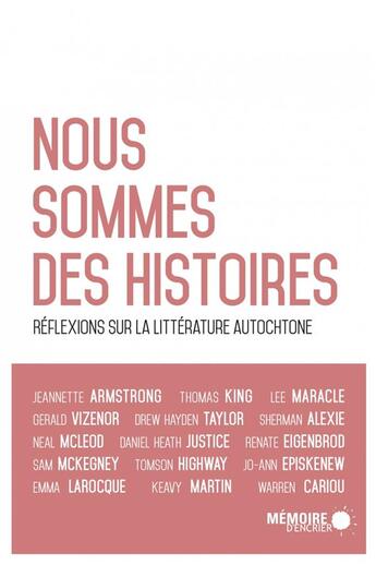 Couverture du livre « Nous sommes des histoires ; réflexions sur la littérature autochtone » de  aux éditions Memoire D'encrier