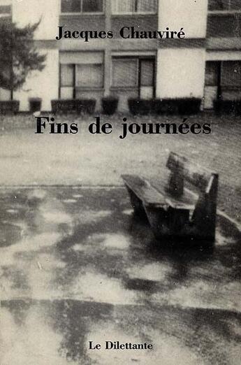 Couverture du livre « Fins De Journees » de Jacques Chauvire aux éditions Le Dilettante