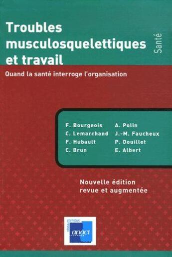 Couverture du livre « Troubles musculosquelettiques et travail ; quand la santé interroge l'organisation » de F. Bourgeois et C. Lemarchan et F. Hubault et C. Brun et A. Polin et J.-M. Faucheux et P. Douillet et E. Albert aux éditions Anact