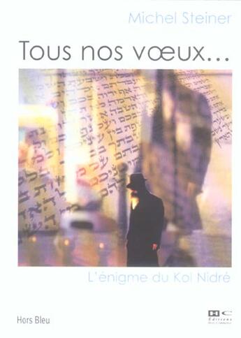 Couverture du livre « Tous Nos Voeux Ou L'Enigme Du Kol Nidre » de Michel Steiner aux éditions Hors Commerce