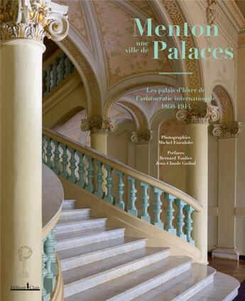 Couverture du livre « Menton, une ville de palaces ; les palais d'hiver de l'aristocratie internationale 1860-1914 » de Yves Monnier et Alain Bottaro et Remy Kertenian et Josiane Tricotti et Julie Mariotti et Nicolas Hogu aux éditions Honore Clair