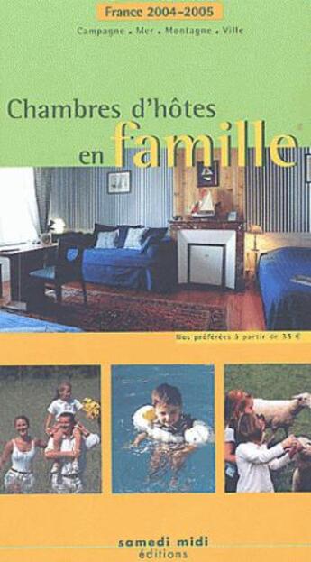 Couverture du livre « Chambre d'hôte en famille (édition 2004/2005) » de  aux éditions Samedi Midi