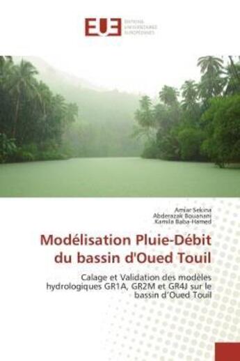 Couverture du livre « Modelisation pluie-debit du bassin d'oued touil - calage et validation des modeles hydrologiques gr1 » de Sekina/Bouanani aux éditions Editions Universitaires Europeennes