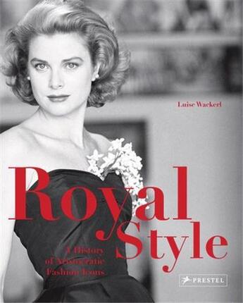 Couverture du livre « Royal style a history of aristocratic fashion icons » de Luise Wackerl aux éditions Prestel