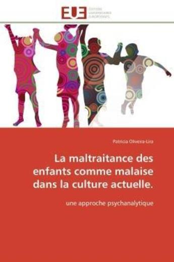 Couverture du livre « La maltraitance des enfants comme malaise dans la culture actuelle. - une approche psychanalytique » de Oliveira-Lira P. aux éditions Editions Universitaires Europeennes