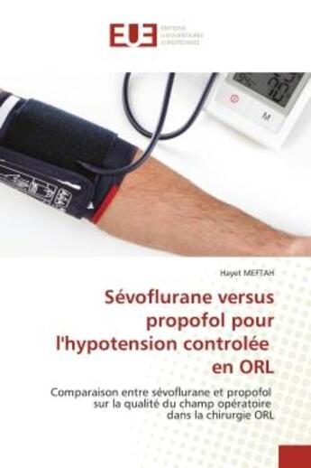 Couverture du livre « Sevoflurane versus propofol pour l'hypotension controlee en orl - comparaison entre sevoflurane et p » de Meftah Hayet aux éditions Editions Universitaires Europeennes