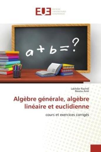 Couverture du livre « Algèbre générale, algèbre linéaire et euclidienne : cours et exercices corrigés » de Rachdi Lakhdar et Besma Amri aux éditions Editions Universitaires Europeennes