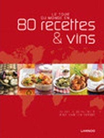 Couverture du livre « Le tour du monde en 80 recettes & vins » de Inne Vanden Bremt et Alain Bloeykens aux éditions Editions Racine