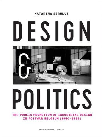 Couverture du livre « Design and politics. the public promotion of industrial design in pos » de Serulus Katarina aux éditions Leuven University Press