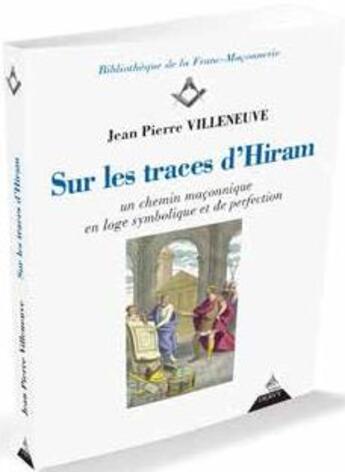 Couverture du livre « Sur les traces d'Hiram ; un chemin maçonnique en loge symbolique et de perfection » de Jean-Pierre Villeneuve aux éditions Dervy