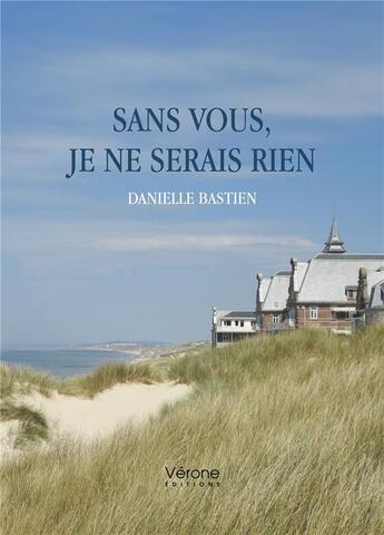 Couverture du livre « Sans vous, je ne serais rien » de Danielle Bastien aux éditions Verone