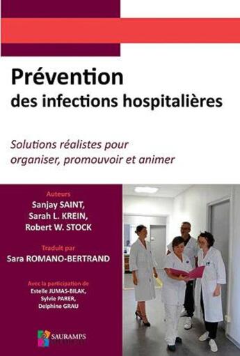 Couverture du livre « Prévention des infections hospitalières ; solutions réalistes pour organiser, promouvoir et animer » de Sanjay Saint et Sarah L. Krein et Robert W. Stock aux éditions Sauramps Medical