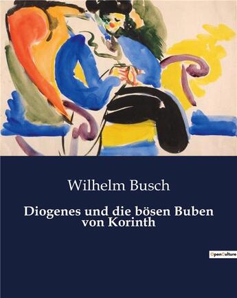 Couverture du livre « Diogenes und die bosen Buben von Korinth » de Busch Wilhelm aux éditions Culturea