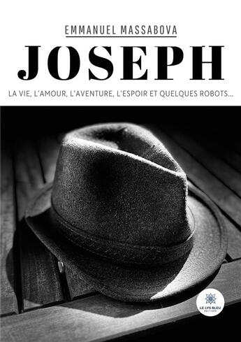 Couverture du livre « Joseph : La vie, l'amour, l'aventure, l'espoir et quelques robots... » de Massabova Emmanuel aux éditions Le Lys Bleu