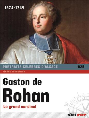 Couverture du livre « Gaston de Rohan ; le grand cardinal » de Jerome Schweitzer aux éditions Vent D'est