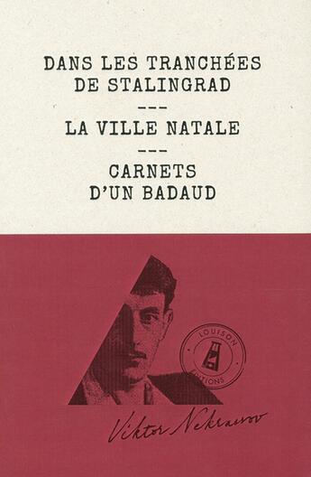 Couverture du livre « Dans les tranchées de Stalingrad ; la ville natale ; carnets d'un badaud » de Viktor Nekrassov aux éditions Louison