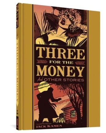 Couverture du livre « THREE FOR THE MONEY AND OTHER STORIES » de Ray Bradbury et Al Feldstein et Jack Kamen aux éditions Fantagraphics