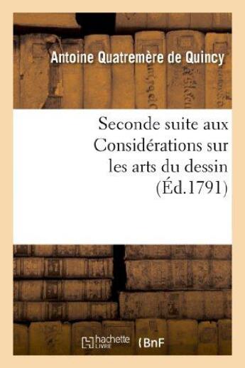 Couverture du livre « Seconde suite aux considerations sur les arts du dessin, ou projet de reglement - pour l'ecole publi » de Quatremere De Quincy aux éditions Hachette Bnf