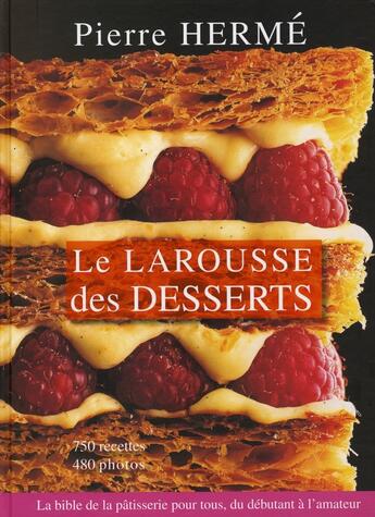 Couverture du livre « Le Larousse des desserts ; la bible de la patisserie pour tous, du débutant à l'amateur » de Pierre Herme aux éditions Larousse