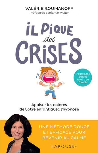 Couverture du livre « Il pique des crises : apaiser les colères de votre enfant avec l'hypnose » de Valerie Roumanoff aux éditions Larousse