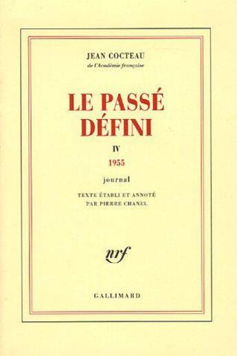 Couverture du livre « Le passé défini t.4 (1955) » de Jean Cocteau aux éditions Gallimard