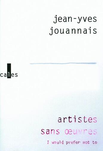 Couverture du livre « Artistes sans oeuvres ; I would prefer not to » de Jouannais/Vila-Matas aux éditions Verticales