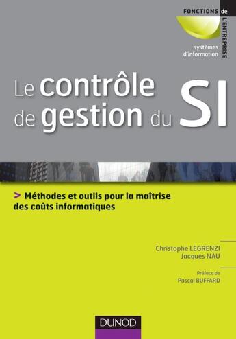 Couverture du livre « Contrôle de gestion du SI ; méthodes et outils à l'intention des DSI » de Christophe Legrenzi et Jacques Nau aux éditions Dunod