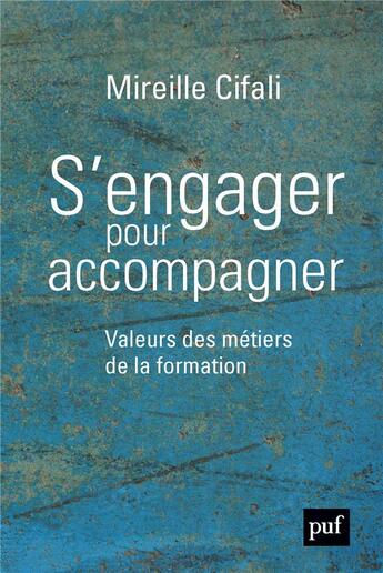 Couverture du livre « S'engager pour accompagner ; valeurs des métiers de la formation » de Mireille Cifali aux éditions Puf