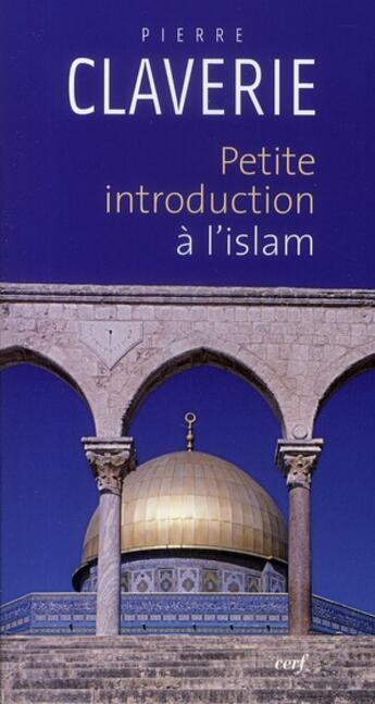 Couverture du livre « Petite introduction à l'islam » de Pierre Claverie aux éditions Cerf