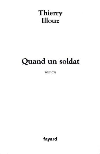 Couverture du livre « Quand un soldat » de Thierry Illouz aux éditions Fayard