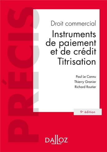 Couverture du livre « Droit commercial ; instruments de paiement et de crédit : titrisation (9e édition) » de Paul Le Cannu et Granier/Thierry et Richard Routier aux éditions Dalloz