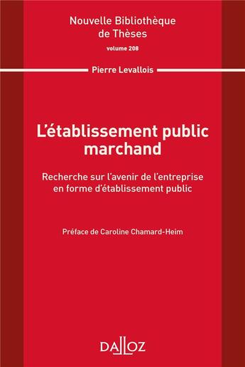 Couverture du livre « L'établissement public marchand : recherche sur l'avenir de l'entreprise en forme d'établissement public » de Caroline Chamard-Heim et Pierre Levallois aux éditions Dalloz