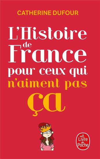 Couverture du livre « L'histoire de France pour ceux qui n'aiment pas ça » de Catherine Dufour aux éditions Le Livre De Poche