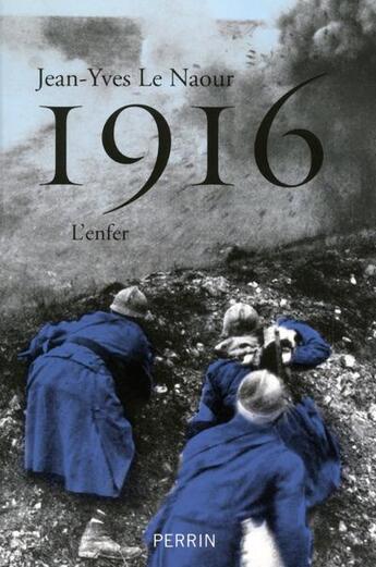 Couverture du livre « 1916 ; l'enfer » de Jean-Yves Le Naour aux éditions Perrin