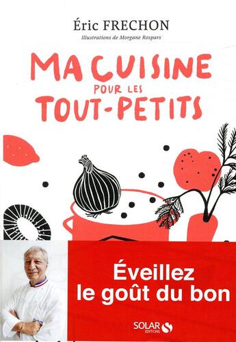 Couverture du livre « Ma cuisine pour les tout-petits » de Eric Frechon et Morgane Rospars aux éditions Solar