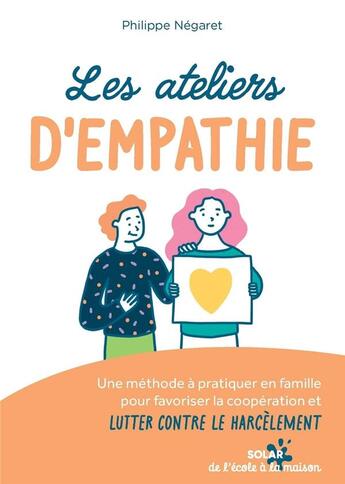 Couverture du livre « Les ateliers d'empathie : Une méthode à pratiquer en famille pour favoriser la coopération et lutter contre le harcèlement » de Philippe Negaret aux éditions Solar