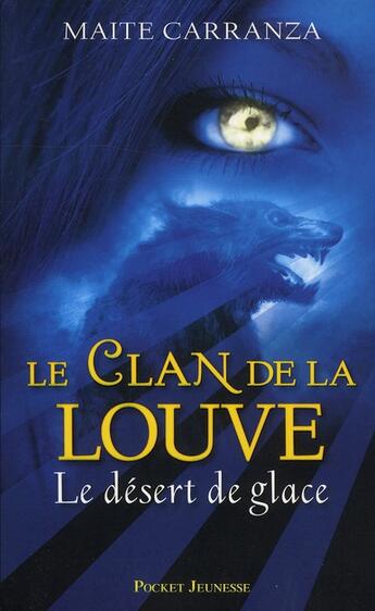 Couverture du livre « Le clan de la louve - tome 2 le desert de glace - vol02 » de Carranza Maite aux éditions Pocket Jeunesse