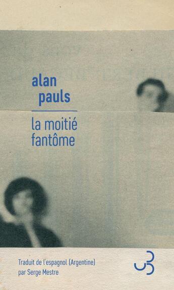 Couverture du livre « La moitié fantôme » de Alan Pauls aux éditions Christian Bourgois